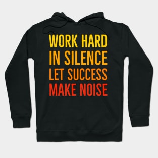 Work Hard In Silence Let Success Make Noise Hoodie